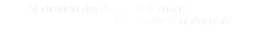 Leitspruch "Vertrauen durch Zertifizierung: innovativ & naturnah"